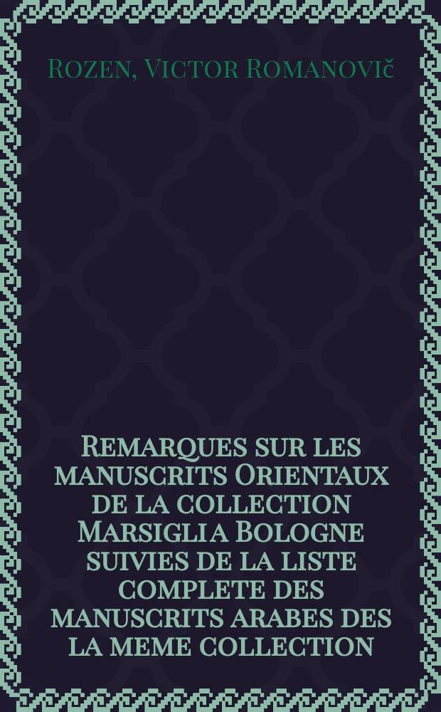 Remarques sur les manuscrits Orientaux de la collection Marsigli a Bologne suivies de la liste complete des manuscrits arabes des la meme collection