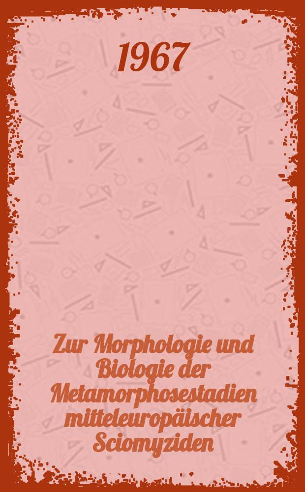 Zur Morphologie und Biologie der Metamorphosestadien mitteleuropäischer Sciomyziden (Diptera)