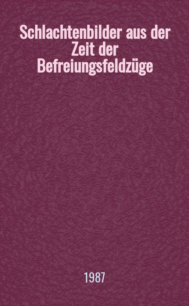 Schlachtenbilder aus der Zeit der Befreiungsfeldz&uuml;ge