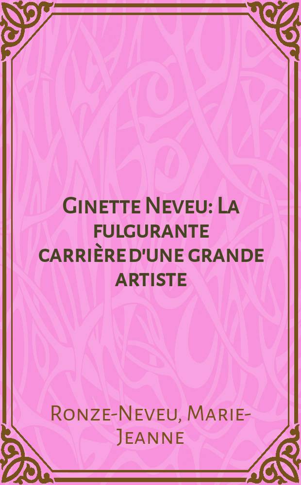 Ginette Neveu : La fulgurante carrière d'une grande artiste