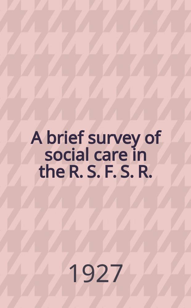 A brief survey of social care in the R. S. F. S. R.