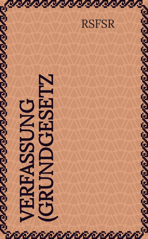 Verfassung (Grundgesetz) der Russischen Sozialistischen Föderativen Sowjetrepublik = Конституция (Основной закон) Российской Советской Федеративной Социалистической Республики