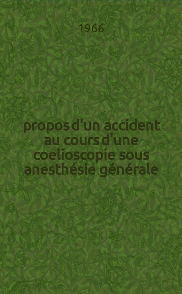 &Agrave; propos d'un accident au cours d'une coelioscopie sous anesth&eacute;sie g&eacute;n&eacute;rale : Th&egrave;se ..