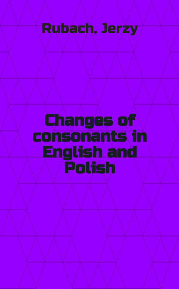 Changes of consonants in English and Polish : A generative account