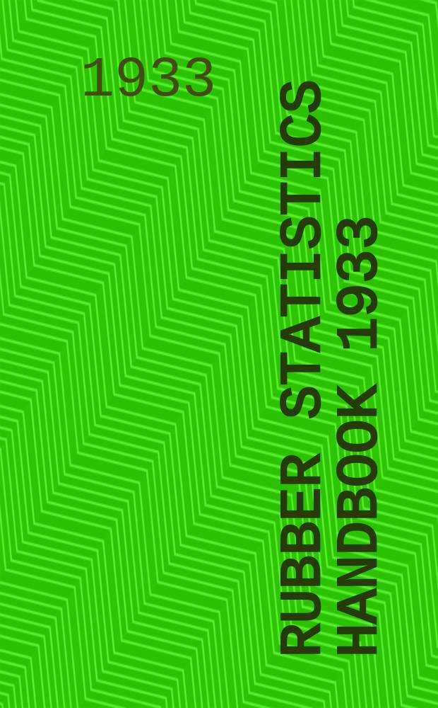 Rubber statistics handbook 1933 : Acreage, production, imports, exports and consumption