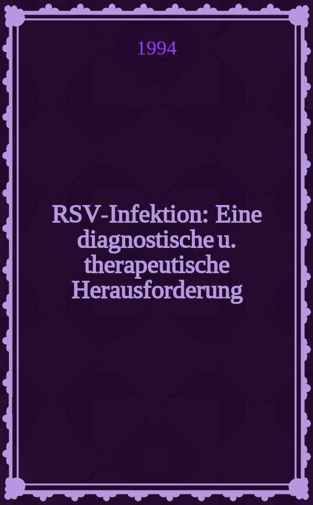 RSV-Infektion : Eine diagnostische u. therapeutische Herausforderung