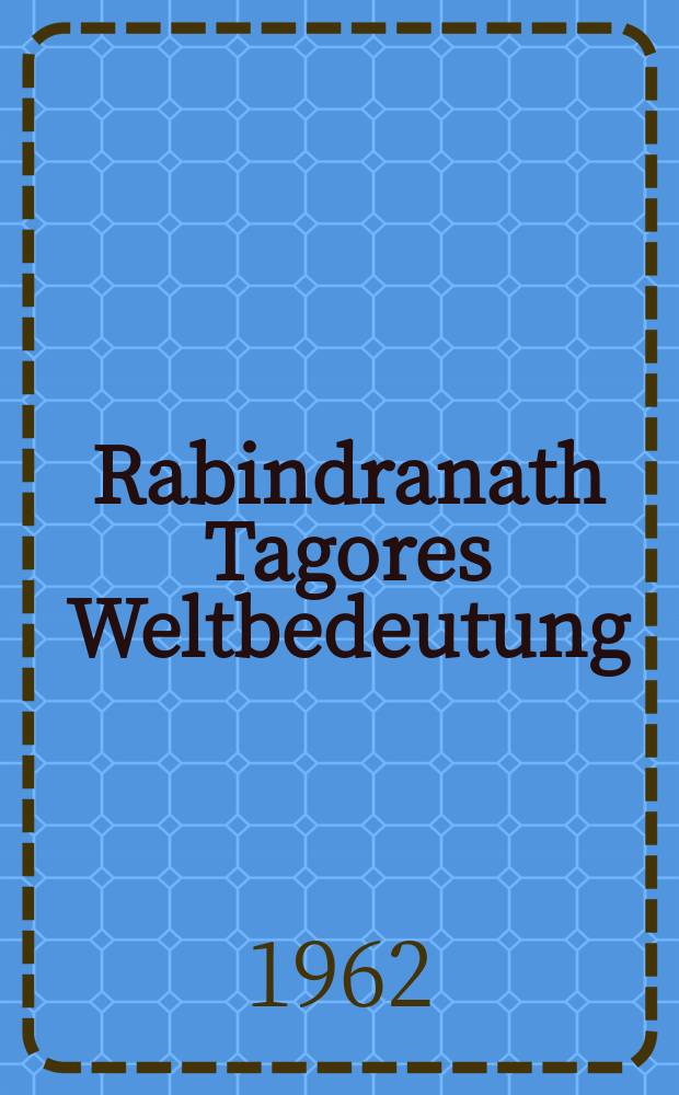 Rabindranath Tagores Weltbedeutung