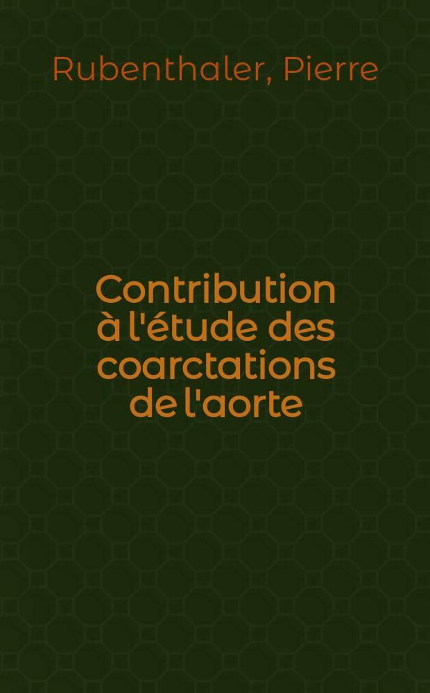 Contribution &agrave; l'&eacute;tude des coarctations de l'aorte : Th&egrave;se ..