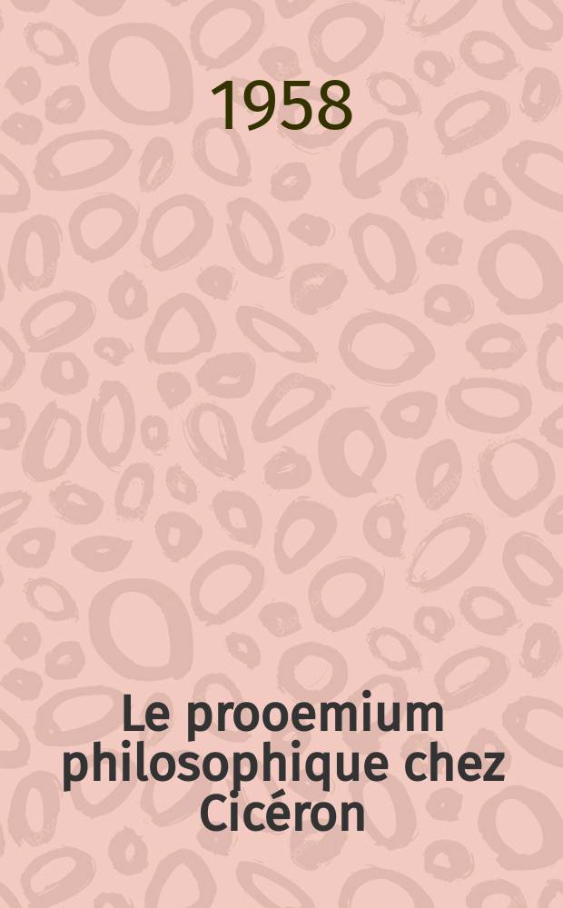Le prooemium philosophique chez Cicéron : Signification et portée pour la genèse et l'esthétique du dialogue : Thèse pour le Doctorat és-lettres présentée à la Faculté des lettres de l'Université de Paris le 17 mars 1956