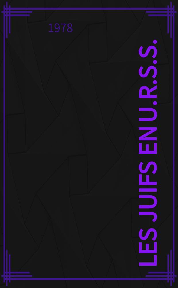 Les juifs en U.R.S.S. : Chiffres, faits, comment