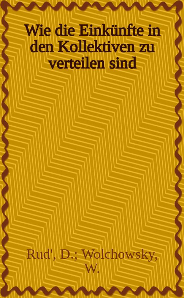 Wie die Einkünfte in den Kollektiven zu verteilen sind : (Erfahrung des landwirtschaftlichen Artels "Kommunar")