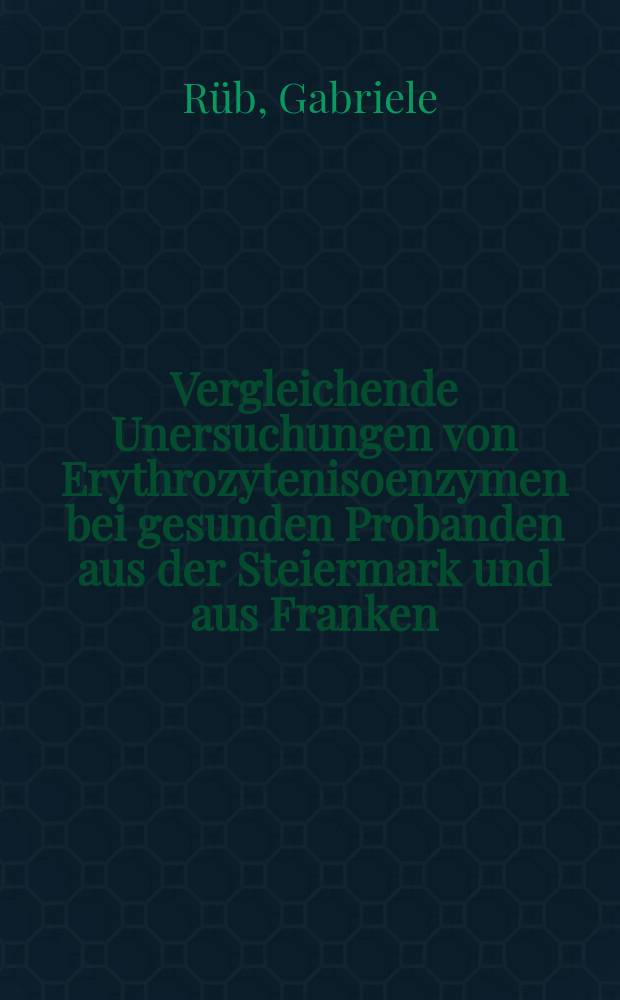 Vergleichende Unersuchungen von Erythrozytenisoenzymen bei gesunden Probanden aus der Steiermark und aus Franken : Inaug.-Diss. ... der ... Med. Fak. der ... Univ. Erlangen-Nürnberg