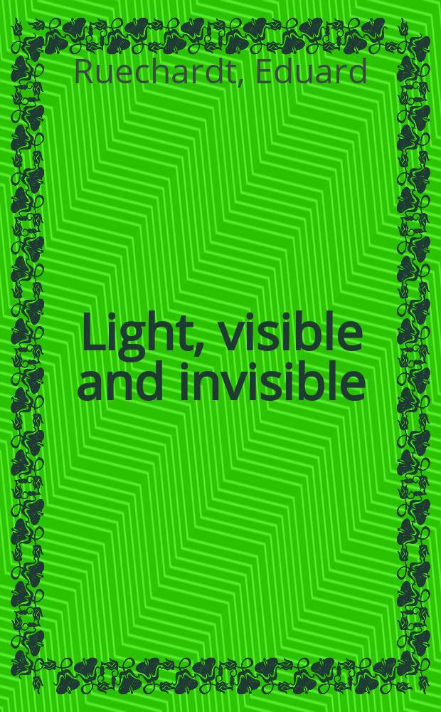 Light, visible and invisible