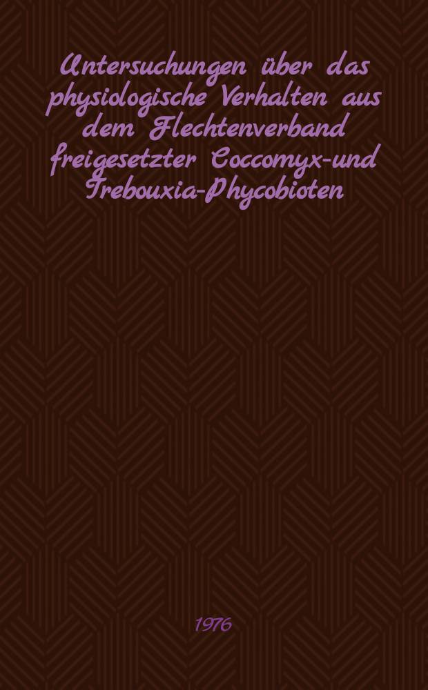 Untersuchungen über das physiologische Verhalten aus dem Flechtenverband freigesetzter Coccomyxa- und Trebouxia-Phycobioten : Inaug.-Diss. ... der Math.-naturwiss. Fak. der Univ. zu Köln