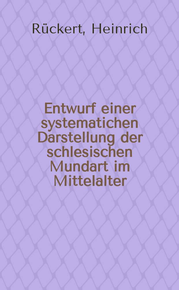 Entwurf einer systematichen Darstellung der schlesischen Mundart im Mittelalter