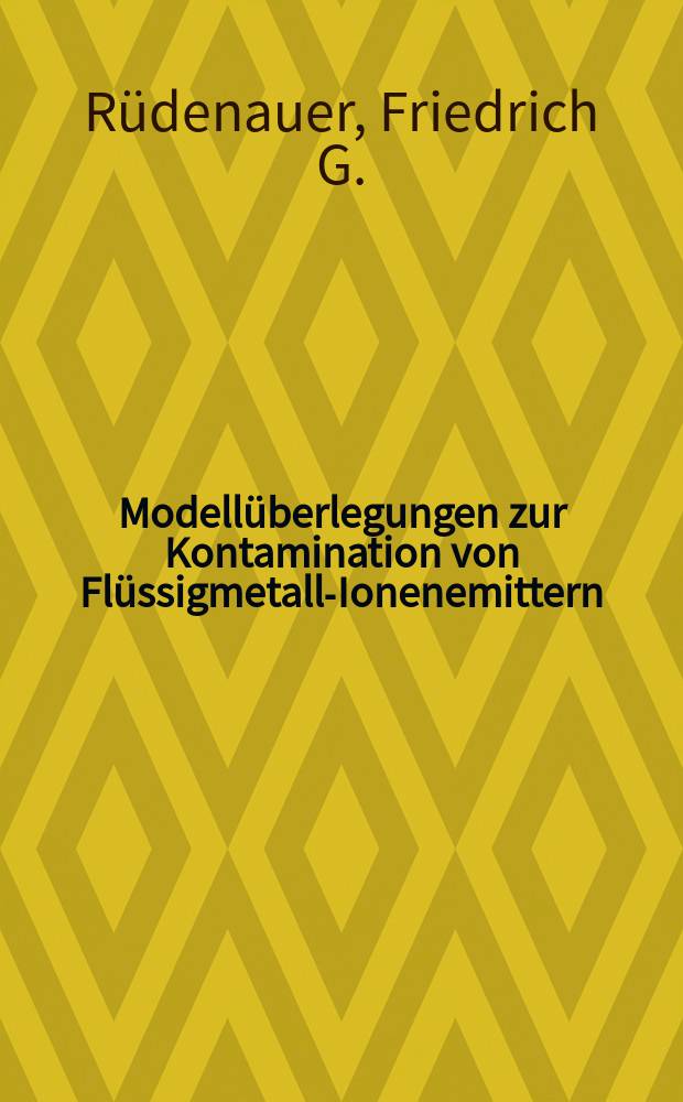 Modell&uuml;berlegungen zur Kontamination von Fl&uuml;ssigmetall-Ionenemittern : Arbeitsbericht