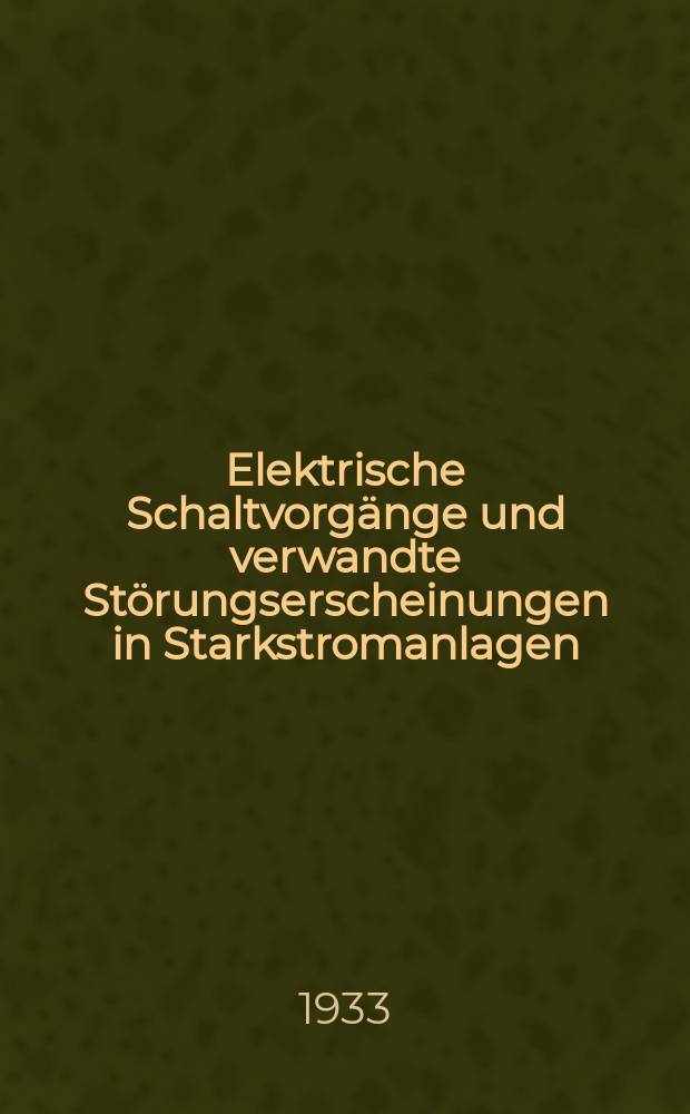 Elektrische Schaltvorgänge und verwandte Störungserscheinungen in Starkstromanlagen