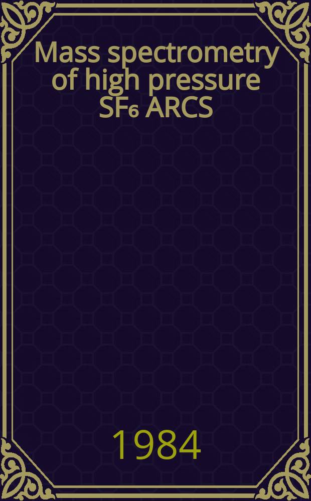 Mass spectrometry of high pressure SF₆ ARCS : A diss