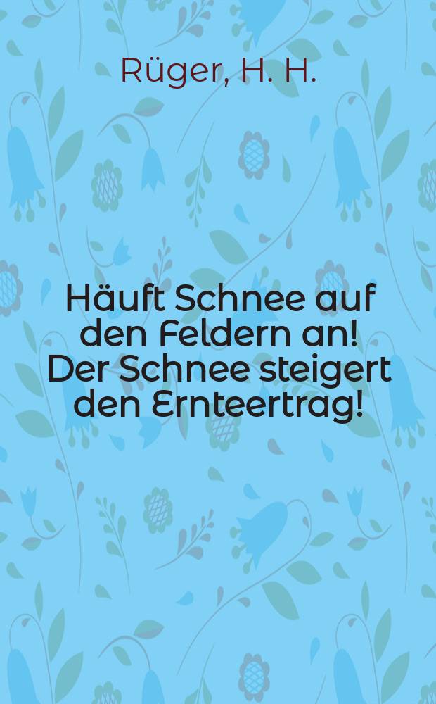 H&auml;uft Schnee auf den Feldern an! Der Schnee steigert den Ernteertrag!