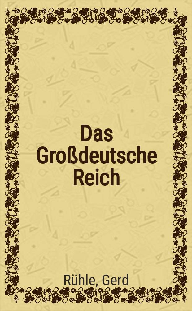 Das Großdeutsche Reich (früher: Das Dritte Reich) : Dokumentarische Darstellung des Aufbaus der Nation : Die österr. Kampfjahre 1918-1938
