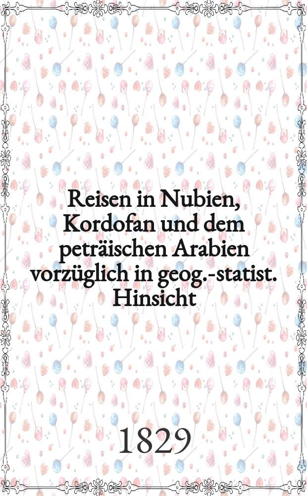 Reisen in Nubien, Kordofan und dem peträischen Arabien vorzüglich in geog.-statist. Hinsicht