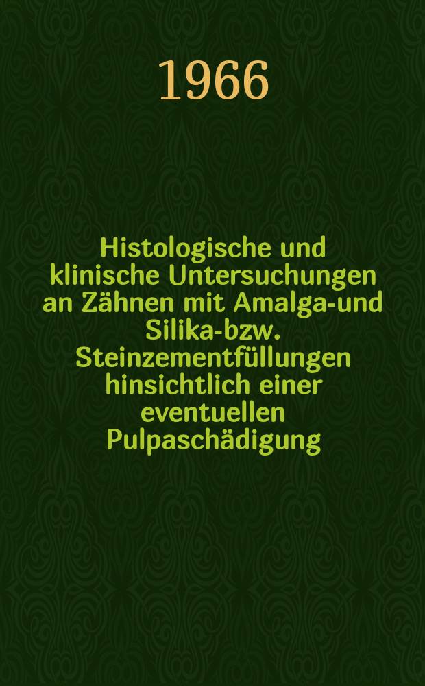 Histologische und klinische Untersuchungen an Zähnen mit Amalgam- und Silikat- bzw. Steinzementfüllungen hinsichtlich einer eventuellen Pulpaschädigung : Inaug.-Diss. ... der ... Med. Fakultät der ... Univ. Mainz