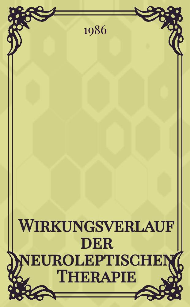 Wirkungsverlauf der neuroleptischen Therapie : Verlaufsunters. bei der antipsychotischen Therapie mit Haloperidol u. Clozapin