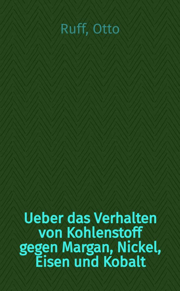 Ueber das Verhalten von Kohlenstoff gegen Margan, Nickel, Eisen und Kobalt