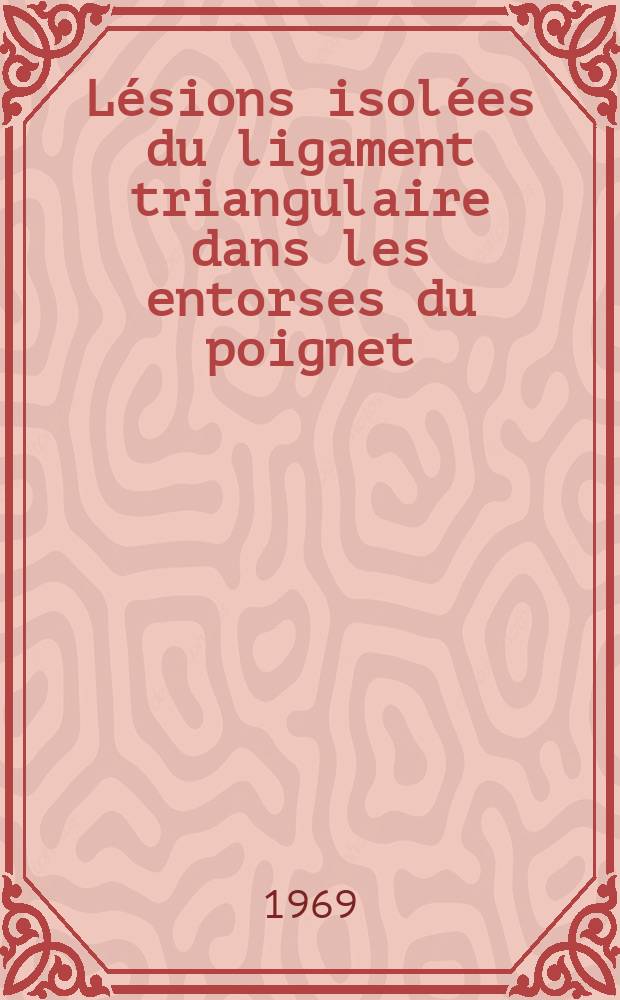 Lésions isolées du ligament triangulaire dans les entorses du poignet : Thèse ...