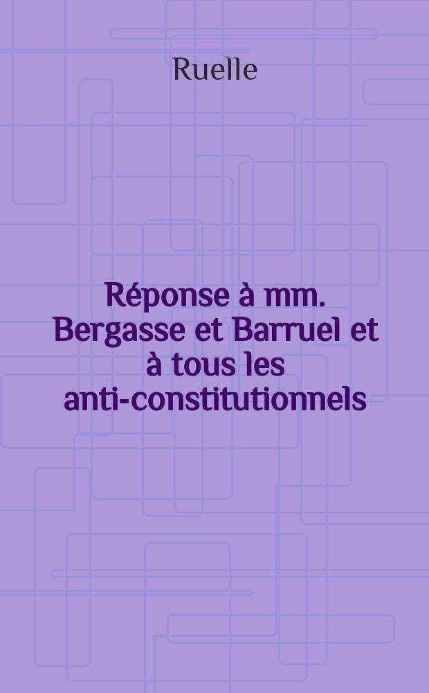 Réponse à mm. Bergasse et Barruel et à tous les anti-constitutionnels