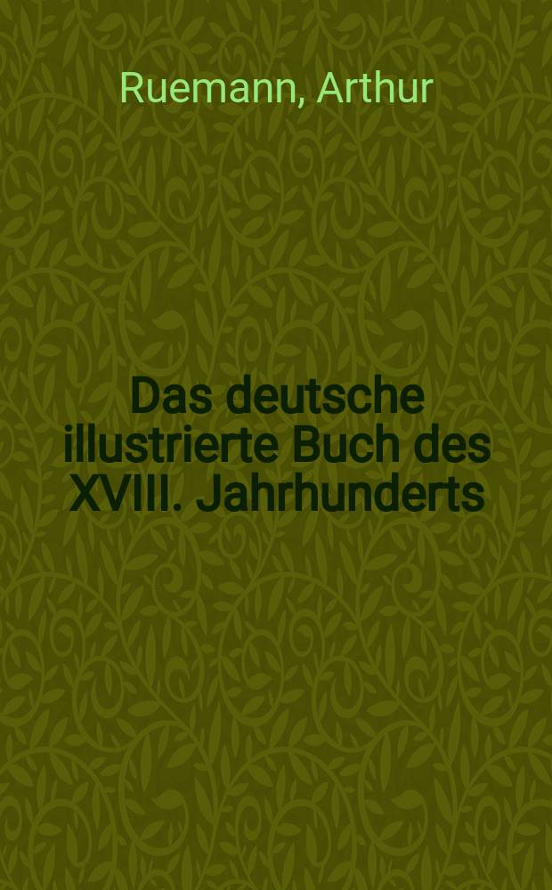 Das deutsche illustrierte Buch des XVIII. Jahrhunderts