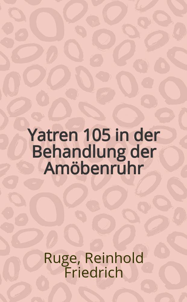 Yatren 105 in der Behandlung der Amöbenruhr