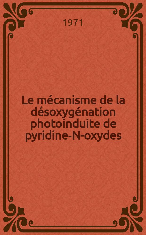 Le mécanisme de la désoxygénation photoinduite de pyridine-N-oxydes : Thèse prés. au Centre univ. du Haut-Rhin et à l'Univ. Louis-Pasteur de Strasbourg ..