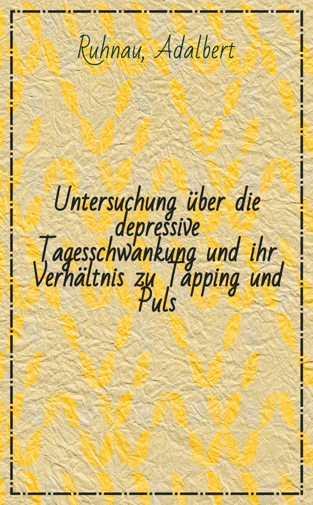 Untersuchung über die depressive Tagesschwankung und ihr Verhältnis zu Tapping und Puls : Inaug.-Diss. ... der Med. Fak. der ... Univ. zu Tübingen