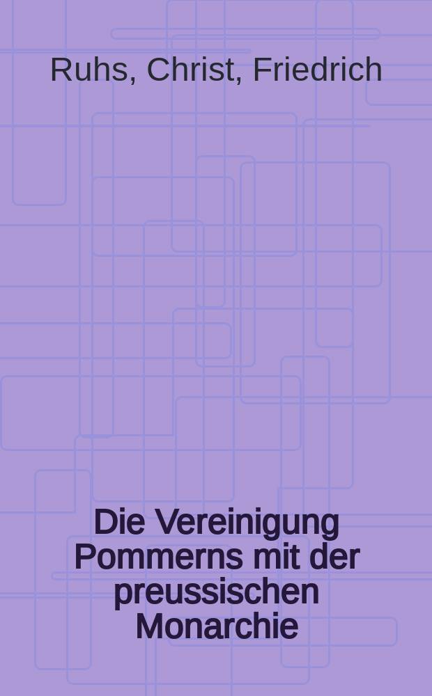 Die Vereinigung Pommerns mit der preussischen Monarchie : Schreiben an einen Kaufmann im ehemaligen schwedischen Pommern