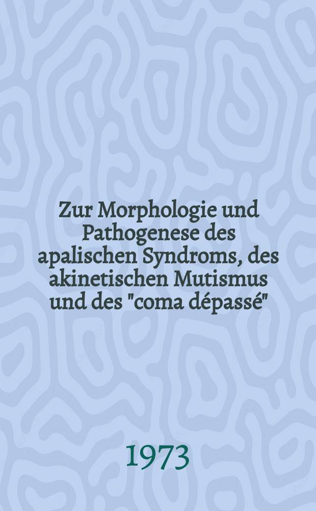 Zur Morphologie und Pathogenese des apalischen Syndroms, des akinetischen Mutismus und des "coma dépassé" : Inaug.-Diss. ... der ... Med. Fak. der ... Univ. zu Bonn