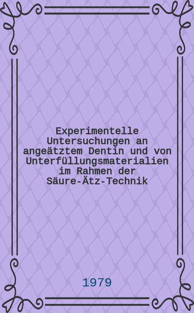 Experimentelle Untersuchungen an angeätztem Dentin und von Unterfüllungsmaterialien im Rahmen der Säure-Ätz-Technik : Inaug.-Diss