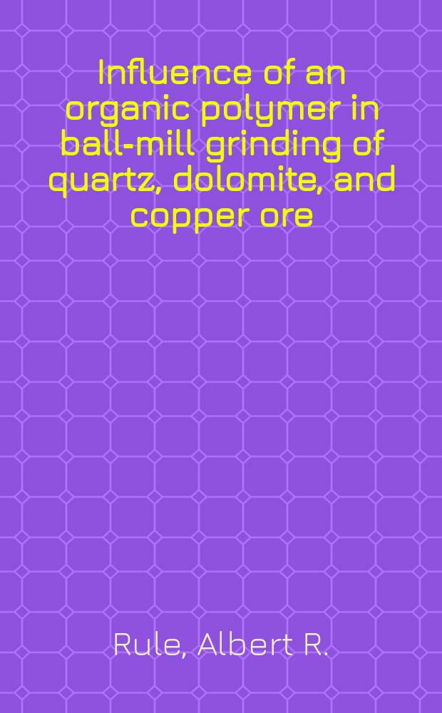 Influence of an organic polymer in ball-mill grinding of quartz, dolomite, and copper ore