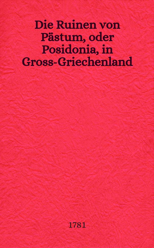 Die Ruinen von P&auml;stum, oder Posidonia, in Gross-Griechenland : Aus dem Englischen &uuml;bersetzt