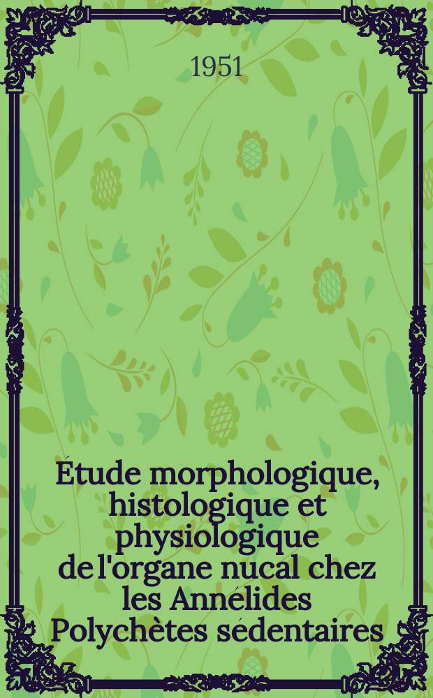 [Étude morphologique, histologique et physiologique de l'organe nucal chez les Annélides Polychètes sédentaires