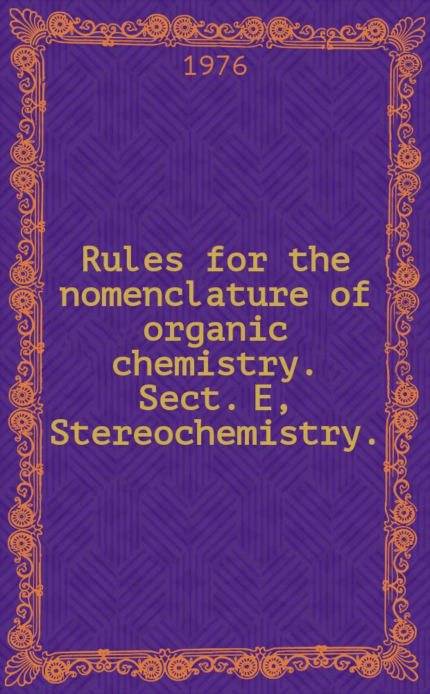 Rules for the nomenclature of organic chemistry. Sect. E, Stereochemistry. (Recommendations 1974)