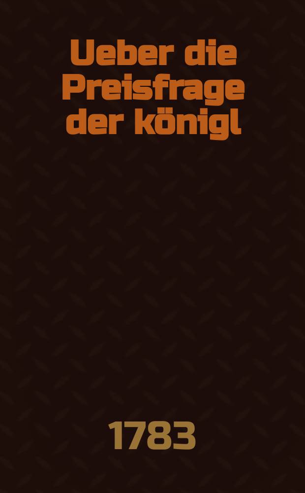Ueber die Preisfrage der königl : Societät der Wissenschaften zu Göttingen: von der vorteilhaftesten Einrichtung der Werk- und Zuchthäuser