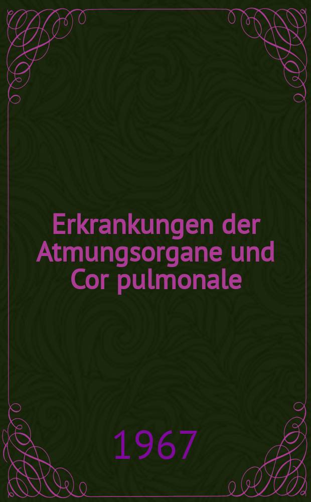 Erkrankungen der Atmungsorgane und Cor pulmonale : Statistische Untersuchung zu Symptomatik und Verlauf des bronchitischen Syndroms : Inaug.-Diss. ... der ... Med. Fakult&auml;t der ... Univ. zu Erlangung-N&uuml;rnberg