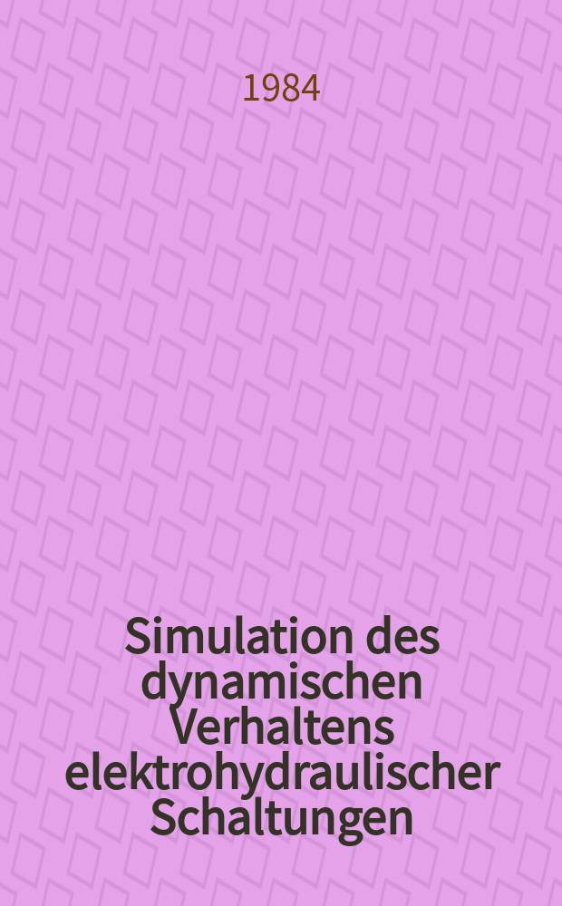 Simulation des dynamischen Verhaltens elektrohydraulischer Schaltungen : Einsatz von geräteorientierten universeller Simulationsbausteinen