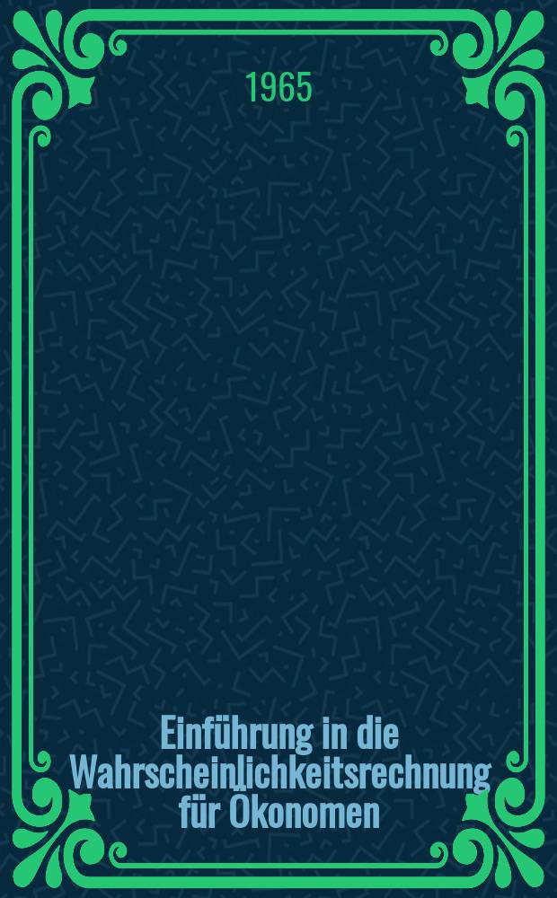 Einführung in die Wahrscheinlichkeitsrechnung für Ökonomen
