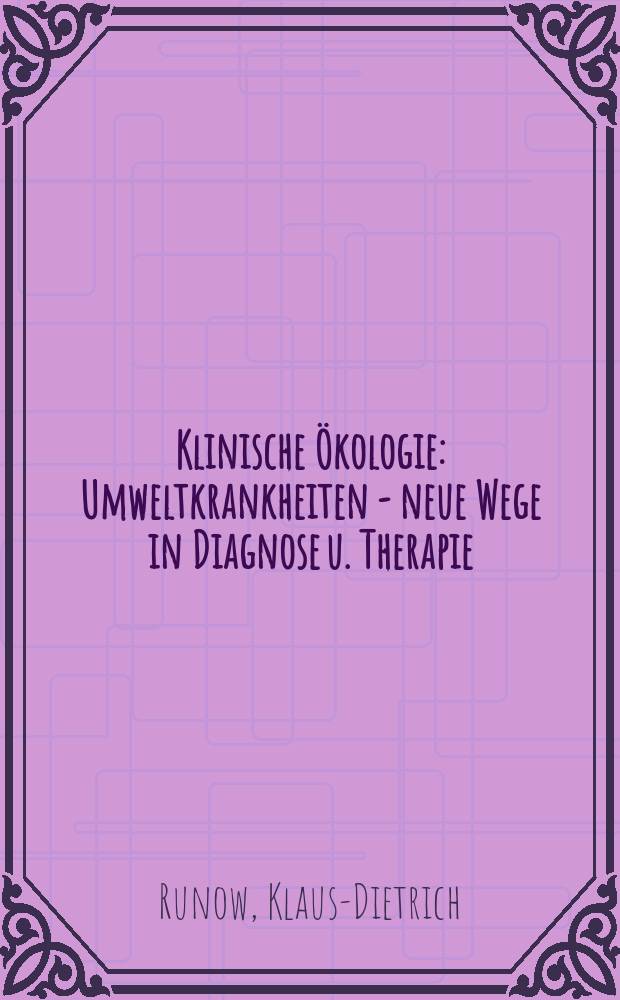 Klinische Ökologie : Umweltkrankheiten - neue Wege in Diagnose u. Therapie