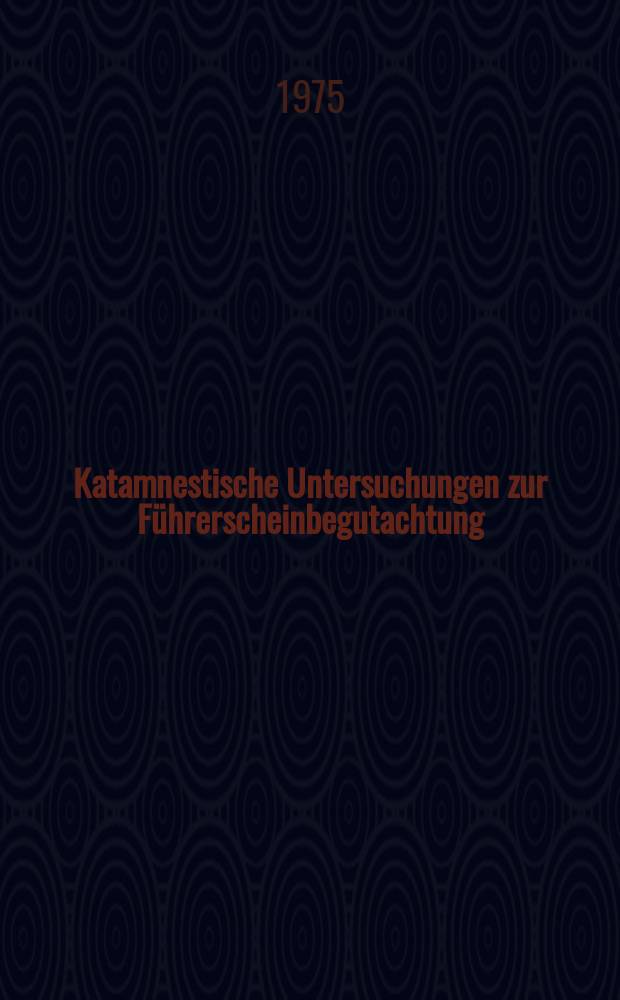 Katamnestische Untersuchungen zur F&uuml;hrerscheinbegutachtung : Inaug.-Diss. ... der Med. Fak. der ... Univ. zu T&uuml;bingen