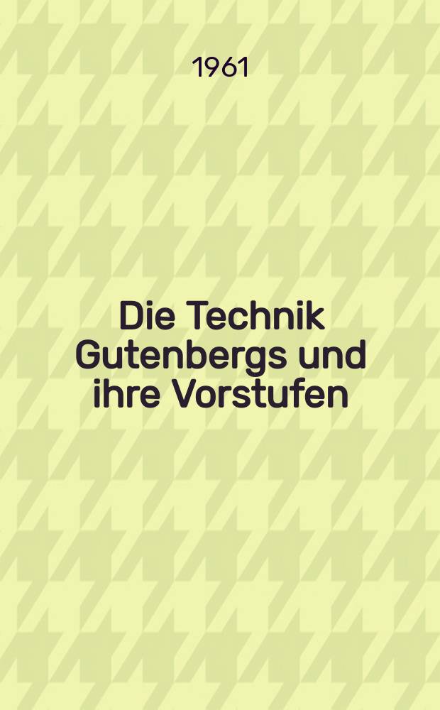 Die Technik Gutenbergs und ihre Vorstufen