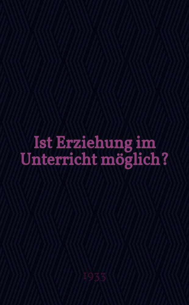 Ist Erziehung im Unterricht möglich? : Die Problematik des erziehenden Unterrichts