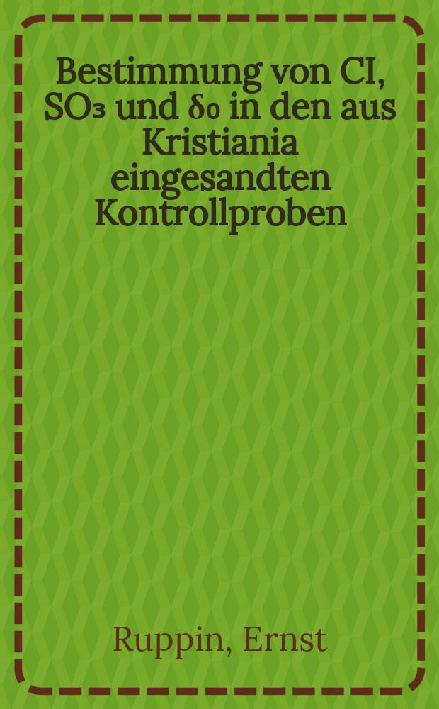 Bestimmung von CI, SO₃ und δ₀ in den aus Kristiania eingesandten Kontrollproben